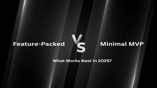 Feature-Packed vs. Minimal MVP