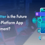 Flutter Is the Future of Cross-Platform App Development